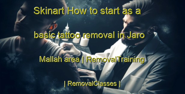 Skinart How to start as a basic tattoo removal in Jaro Mallah area | RemovalTraining | RemovalClasses | SkinartTraining-Pakistan
